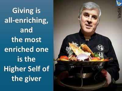 Help others to help yourself, Sincere Giving is getting, VadiK