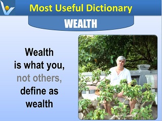 Wealth definiton Wealth is what you, not others define as wealth Vadim Kotelnikov Most Useful Dictionary