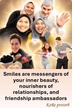 KoRe proverb - Smiles are messengers of your inner beauty, nourishers of relationships, and friendship ambassadors.