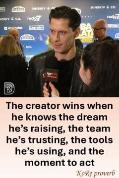 KoRe proverb about 6Ws of Success - the creator wins when he knows the dream he’s raising, the team he’s trusting, the tools he’s using, and the moment to act