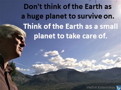 Earth small planet to take care of Vadim Kotelnikov quotes