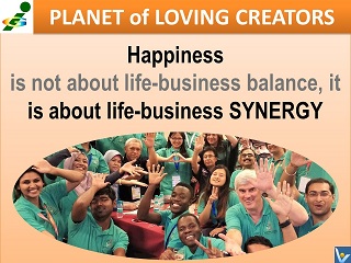 Life Business Synergy happiness quotes Vadim Kotelnikov Innompic Planet of Loving Creators