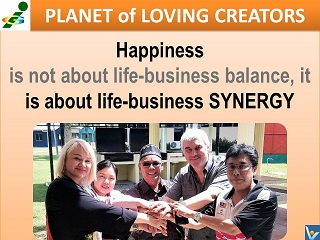 Life-Business Synergy happiness quotes Vadim Kotelnikov Innompic Planet of Loving Creators
