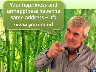 Best happiness quotes Your happiness and unhappiness have the same address − it's www.your.mind. Vadim Kotelnikov