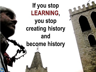 Vadim Kotelnikov learning quotes: If you stop learning, you stop creating history and become history, protogram 