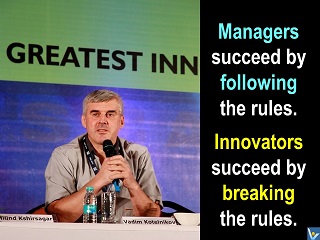 Vadim Kotelnikov quotes Managers succeed by following the rules. Innovators succeed by breaking rules.